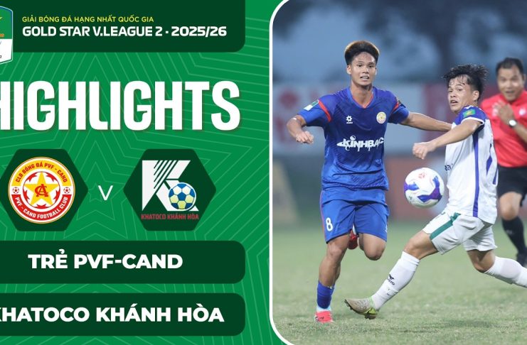 HIGHLIGHTS TRẺ PVF-CAND VS KHATOCO KHÁNH HÒA | DẤU ẤN NGOẠI BINH | BIA SAO VÀNG V.LEAGUE 2 2025/26